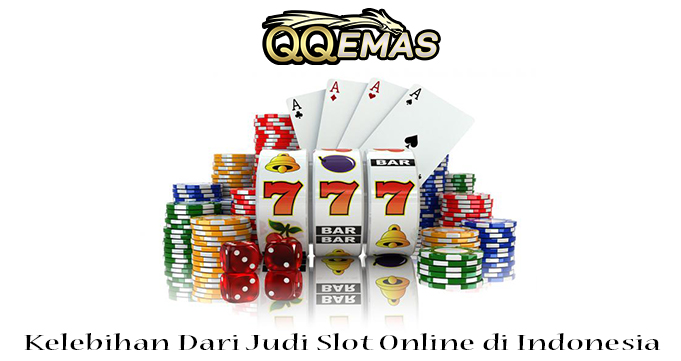 Kelebihan Dari Judi Slot Online di Indonesia