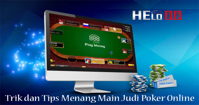 Trik dan Tips Menang Main Judi Poker Online