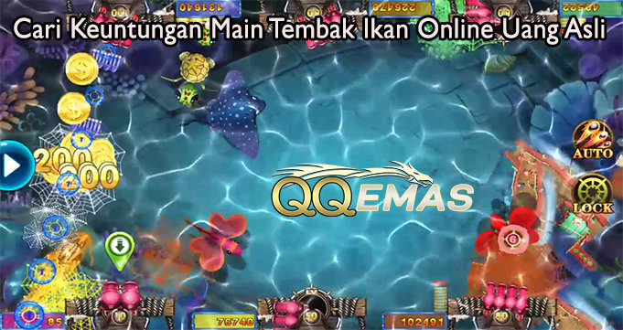 Cari Keuntungan Main Tembak Ikan Online Uang Asli