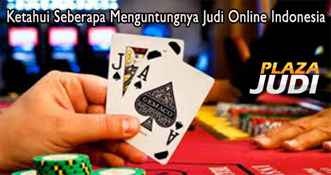 Ketahui Seberapa Menguntungnya Judi Online Indonesia