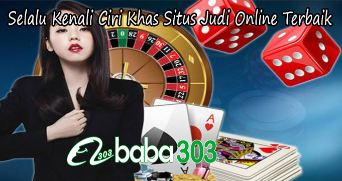 Selalu Kenali Ciri Khas Situs Judi Online Terbaik